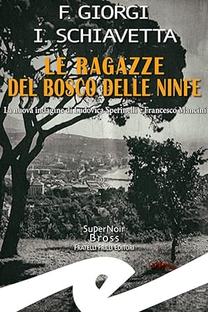 Seller image for Le Ragazze del Bosco delle Ninfe. La Nuova Indagine di Ludovica Sperinelli e Francesco Mancini for sale by Libro Co. Italia Srl