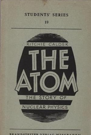 The Atom : (The story of nuclear physics). Ritchie Calder. Mit Anm. hrsg. von Hans Zehrer / Stude...
