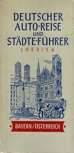 Deutscher Auto-, Reise- und Städteführer 1953/54 ; Teil: Bayern/Österreich