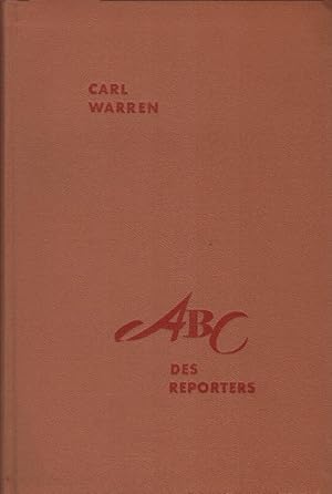 ABC des Reporters : Einführung in den praktischen Journalismus. Carl Warren. Hrsg. vom Werner Fri...