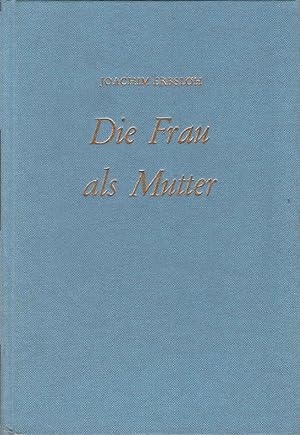 Seller image for Die Frau als Mutter : Ein frauenrztl. Ratgeber f. Schwangerschaft, Entbindung u. Wochenbett. for sale by Schrmann und Kiewning GbR