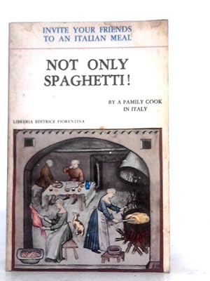 Immagine del venditore per Not Only Spaghetti!: Invite Your Friends to an Italian Meal venduto da World of Rare Books