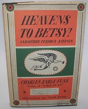 Seller image for Heavens to Betsy! and Other Curious Sayings for sale by Easy Chair Books