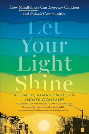 Seller image for Let Your Light Shine : How Mindfulness Can Empower Children and Rebuild Communities for sale by GreatBookPricesUK
