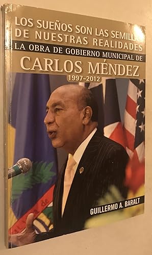 Bild des Verkufers fr Los suenos son las semillas de nuestras realidades: La obra de gobierno municipal de Carlos Mendez 1997-2012 zum Verkauf von Once Upon A Time