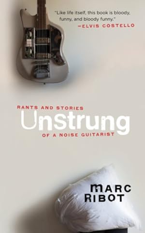 Seller image for Unstrung : Rants and Stories of a Noise Guitarist for sale by GreatBookPrices