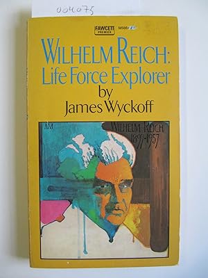 Wilhelm Reich: Life Force Explorer