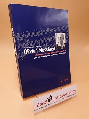 Bild des Verkufers fr Olivier Messiaen ; la cit cleste - das himmlische Jerusalem ; ber Leben und Werk des franzsischen Komponisten zum Verkauf von Roland Antiquariat UG haftungsbeschrnkt