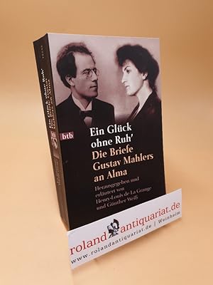 Imagen del vendedor de Ein Glck ohne Ruh' ; die Briefe Gustav Mahlers an Alma a la venta por Roland Antiquariat UG haftungsbeschrnkt