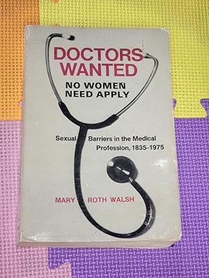 Bild des Verkufers fr Doctors Wanted: No Women Need Apply: Sexual Barriers in the Medical Profession, 1835-1975 zum Verkauf von Earthlight Books