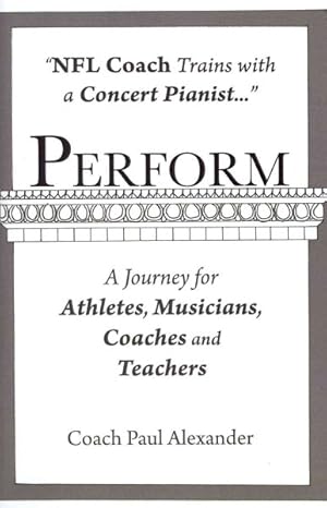Imagen del vendedor de Perform : NFL Coach Trains With a Concert Pianist and offers lessons on elite performance a la venta por GreatBookPricesUK