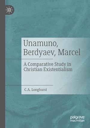 Bild des Verkufers fr Unamuno, Berdyaev, Marcel : A Comparative Study in Christian Existentialism zum Verkauf von AHA-BUCH GmbH