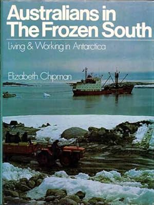 Seller image for Australians in the Frozen South: Living & Working in Antarctica for sale by Adelaide Booksellers