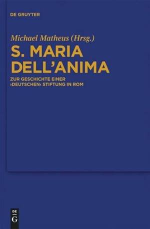 Bild des Verkufers fr S. Maria dell'Anima : Zur Geschichte einer "deutschen" Stiftung in Rom zum Verkauf von AHA-BUCH GmbH