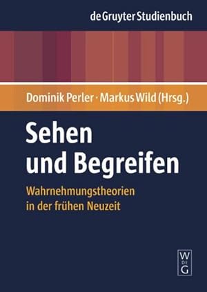 Seller image for Sehen und Begreifen : Wahrnehmungstheorien in der frhen Neuzeit for sale by AHA-BUCH GmbH