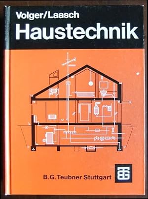Haustechnik : Grundlagen, Planung, Ausführung. Volger ; Laasch. Bearb. von Erhard Laasch