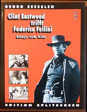 Clint Eastwood trifft Federico Fellini : Essays zum Kino. Georg Seesslen / Edition Splitscreen ; 2