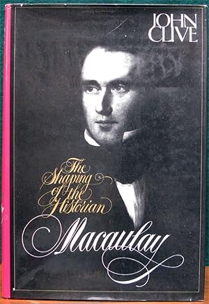 Seller image for MACAULAY. THE SHAPING OF THE HISTORIAN. for sale by The Antique Bookshop & Curios (ANZAAB)