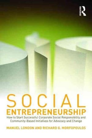 Seller image for Social Entrepreneurship : How to Start Successful Corporate Social Responsibility and Community-Based Initiatives for Advocacy and Change for sale by GreatBookPrices