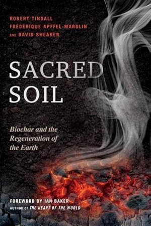 Bild des Verkufers fr Sacred Soil: Biochar and the Regeneration of the Earth zum Verkauf von AHA-BUCH GmbH