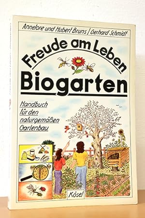 Freude am Leben - Biogarten. Handbuch für den naturgemäßen Gartenbau