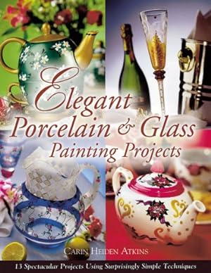 Bild des Verkufers fr Elegant Porcelain and Glass Painting Projects zum Verkauf von WeBuyBooks