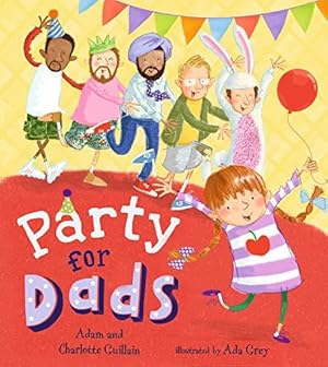 Seller image for Party for Dads: The perfect illustrated childrens book for Fathers Day for sale by WeBuyBooks