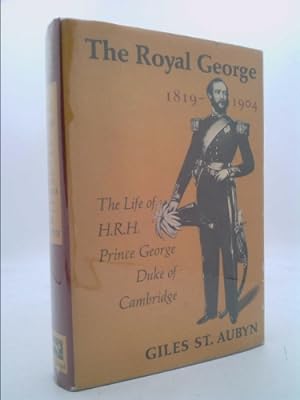 Bild des Verkufers fr The Royal George, 1819-1904;: The life of H. R. H. Prince George, duke of Cambridge zum Verkauf von ThriftBooksVintage
