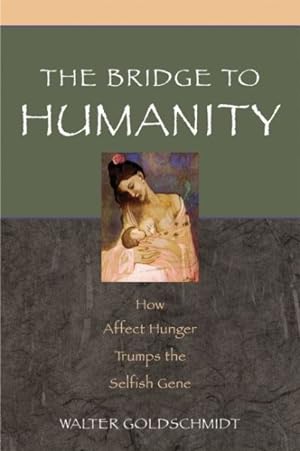 Imagen del vendedor de Bridge To Humanity : How Affect Hunger TrumpsThe Selfish Gene a la venta por GreatBookPricesUK