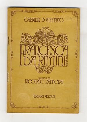 Francesca da Rimini. Tragedia in quattro atti di Gabriele D'Annunzio, ridotta da Tito Ricordi per...