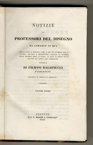 Immagine del venditore per Notizie dei professori del disegno da Cimabue in qua. Per le quali si dimostra come, e per chi le belle arti di pittura, scultura e architettura, lasciata la rozzezza delle maniere greca e gotica, si siano in questi secoli ridotte all'antica loro perfezione [.] [dal volume terzo: Con nuove annotazioni e supplementi per cura di F. Ranalli]. Volume primo. Volume terzo. Volume quarto. venduto da Libreria Oreste Gozzini snc