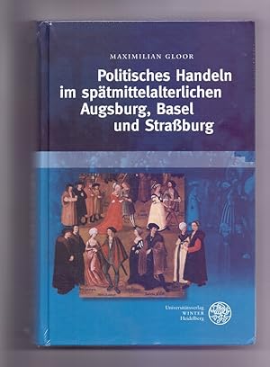 Immagine del venditore per Politisches Handeln im sptmittelalterlichen Augsburg, Basel und Straburg (Heidelberger Verffentlichungen zur Landesgeschichte und Landeskunde) venduto da Die Wortfreunde - Antiquariat Wirthwein Matthias Wirthwein