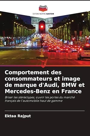 Bild des Verkufers fr Comportement des consommateurs et image de marque d\ Audi, BMW et Mercedes-Benz en France zum Verkauf von moluna