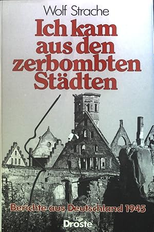 Imagen del vendedor de Ich kam aus den zerbombten Stdten : Berichte aus Deutschland 1945. a la venta por books4less (Versandantiquariat Petra Gros GmbH & Co. KG)