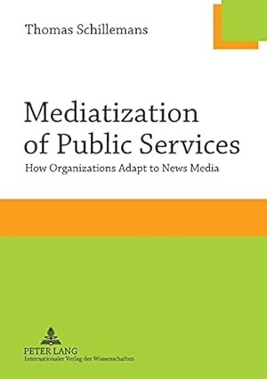 Seller image for Mediatization of Public Services; How Organizations Adapt to News Media for sale by WeBuyBooks