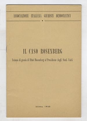 Il caso Rosenberg. Istanza di grazia di Ethel Rosenberg al Presidente degli Stati-Uniti.(Identica...