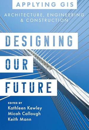 Imagen del vendedor de Designing Our Future : Gis for Architecture, Engineering & Construction a la venta por GreatBookPrices