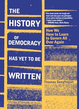 Seller image for History of Democracy Has Yet to Be Written : How We Have to Learn to Govern All Over Again for sale by GreatBookPrices