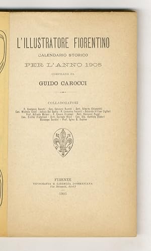 Bild des Verkufers fr L'Illustratore Fiorentino. Calendario storico per l'Anno 1905. (Collaboratori: P.C. Becchi, Can. G. Bucchi, A. Chiappelli, M. Cioni, J.Del Badia, O. Hillyer Giglioli, A. Melani, O. Orzalesi, G. Poggi, C. Ricci, G.B. Ristori, I. B. Supino.). zum Verkauf von Libreria Oreste Gozzini snc