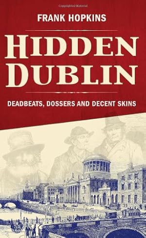 Imagen del vendedor de Hidden Dublin: Deadbeats, Dossers and Decent Skins a la venta por WeBuyBooks