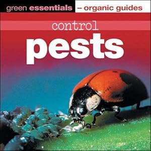Seller image for Control Pests (Green Essentials - Organic Guides) (Green Essentials - Organic Guides S.) for sale by WeBuyBooks