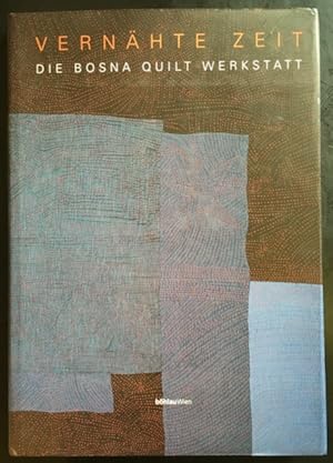Bild des Verkufers fr Vernhte Zeit: Die Bosna Quilt Werkstatt. zum Verkauf von Antiquariat Im Seefeld / Ernst Jetzer