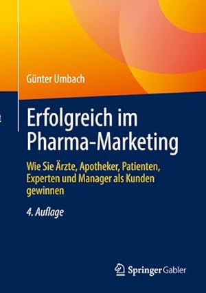 Seller image for Erfolgreich im Pharma-Marketing : Wie Sie rzte, Apotheker, Patienten, Experten und Manager als Kunden gewinnen for sale by AHA-BUCH GmbH