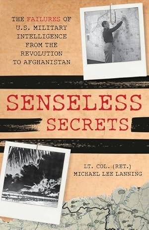 Seller image for Senseless Secrets : The Failures of U.s. Military Intelligence from the Revolution to Afghanistan for sale by GreatBookPrices