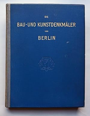 Seller image for Die Bau- und Kunstdenkmler von Berlin. Im Auftrage des Magistrats der Stadt Berlin bearbeitet. Mit einer geschichtlichen Einleitung von P. Clauswitz. Mit 28 Lichtdrucktafeln, zahlreichen Abbildungen und 3 Plnen. for sale by Versandantiquariat Wolfgang Petry