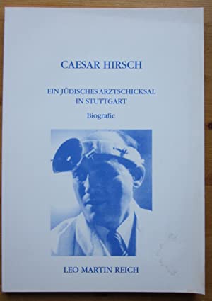Seller image for Dr. med Csar Hirsch. Ein jdisches Arztschicksal in Stuttgart. for sale by Antiquariat Heinzelmnnchen