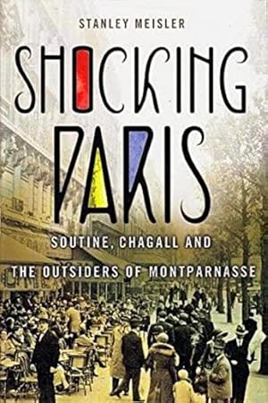 Image du vendeur pour Shocking Paris: Soutine, Chagall and the Outsiders of Montparnasse mis en vente par LEFT COAST BOOKS