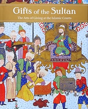 Seller image for Gifts of the Sultan: The Arts of Giving at the Islamic Courts for sale by LEFT COAST BOOKS