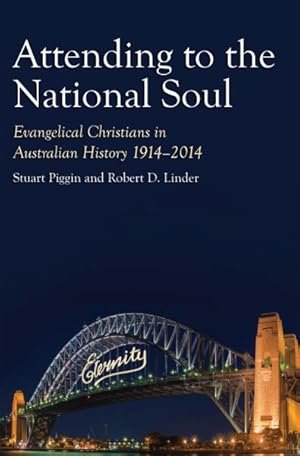 Bild des Verkufers fr Attending to the National Soul : Evangelical Christians in Australian History 1914-2014: The Fountain of Public Prosperity zum Verkauf von GreatBookPrices