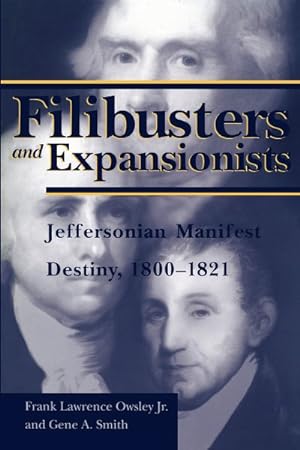 Image du vendeur pour Filibusters and Expansionists : Jeffersonian Manifest Destiny, 1800-1821 mis en vente par GreatBookPrices